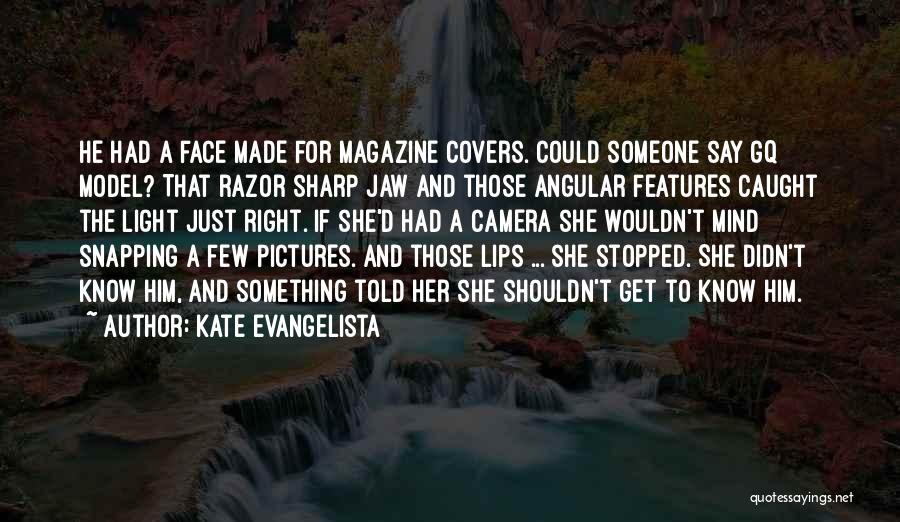 Face The Camera Quotes By Kate Evangelista