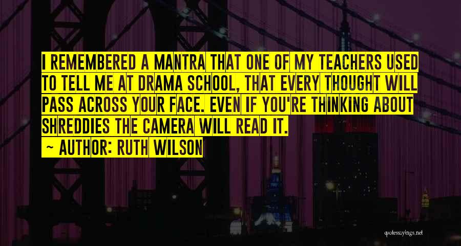 Face The Camera Quotes By Ruth Wilson