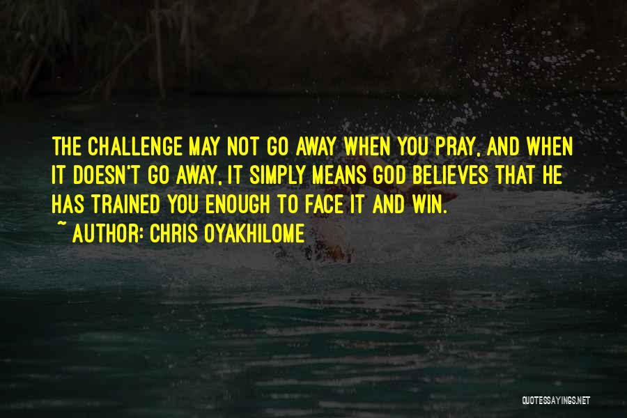 Face The Challenge Quotes By Chris Oyakhilome