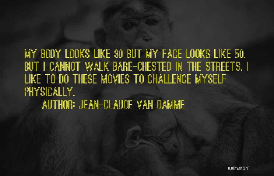 Face The Challenge Quotes By Jean-Claude Van Damme