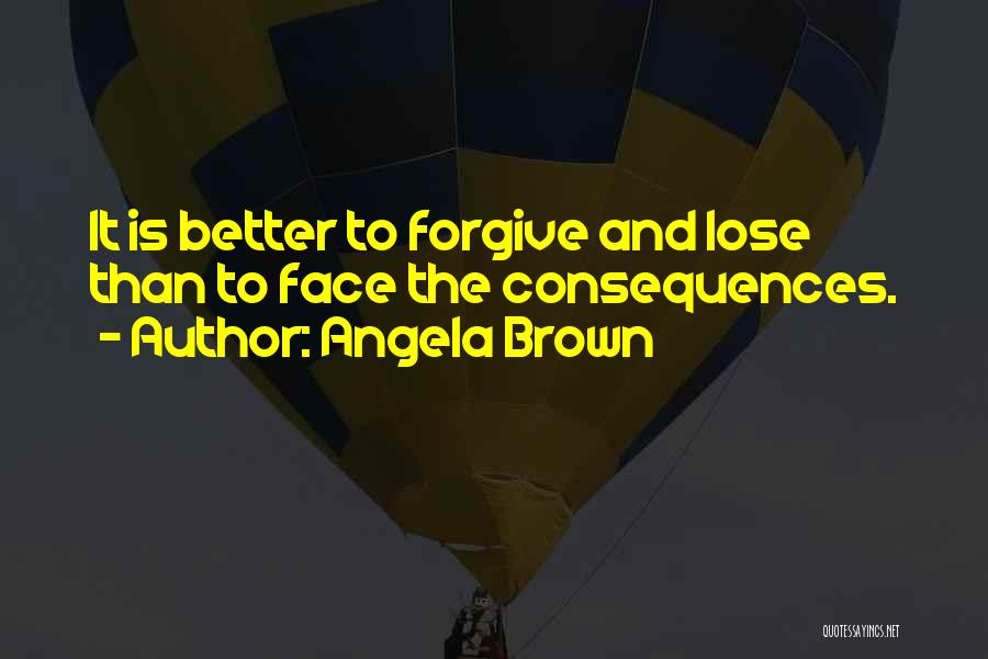 Face The Consequences Quotes By Angela Brown