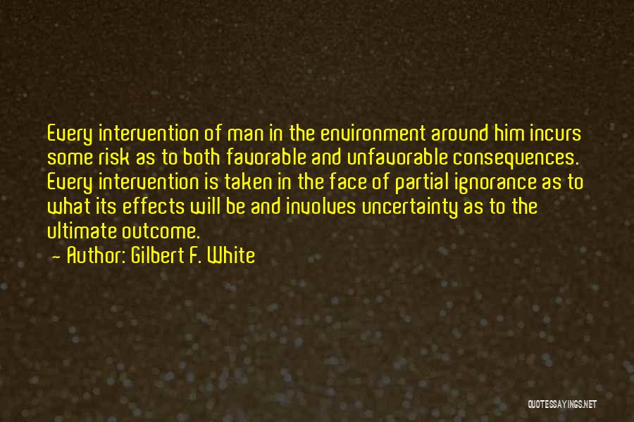 Face The Consequences Quotes By Gilbert F. White