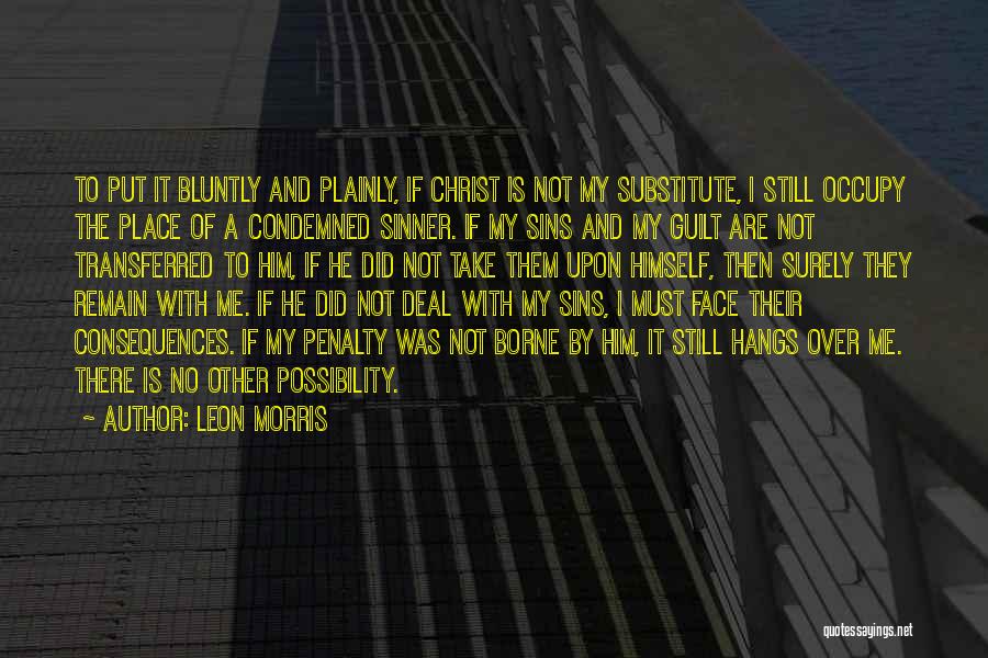 Face The Consequences Quotes By Leon Morris