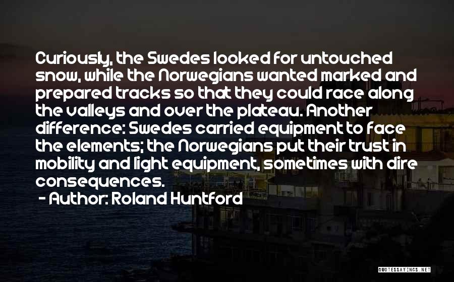 Face The Consequences Quotes By Roland Huntford