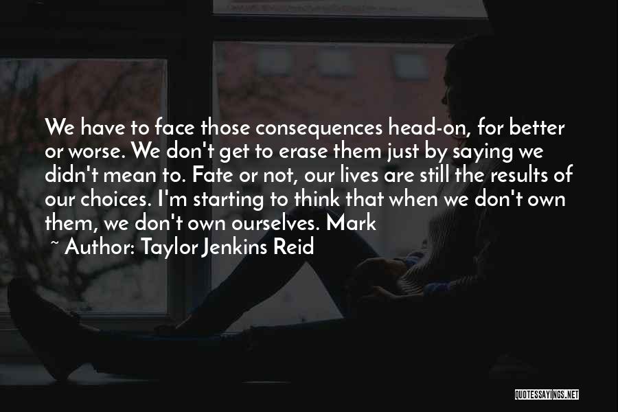 Face The Consequences Quotes By Taylor Jenkins Reid