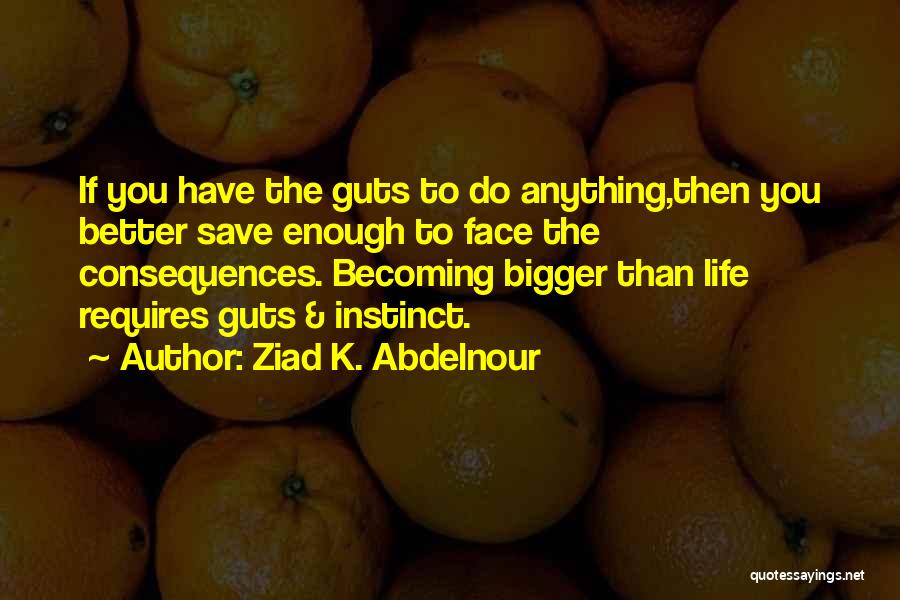 Face The Consequences Quotes By Ziad K. Abdelnour