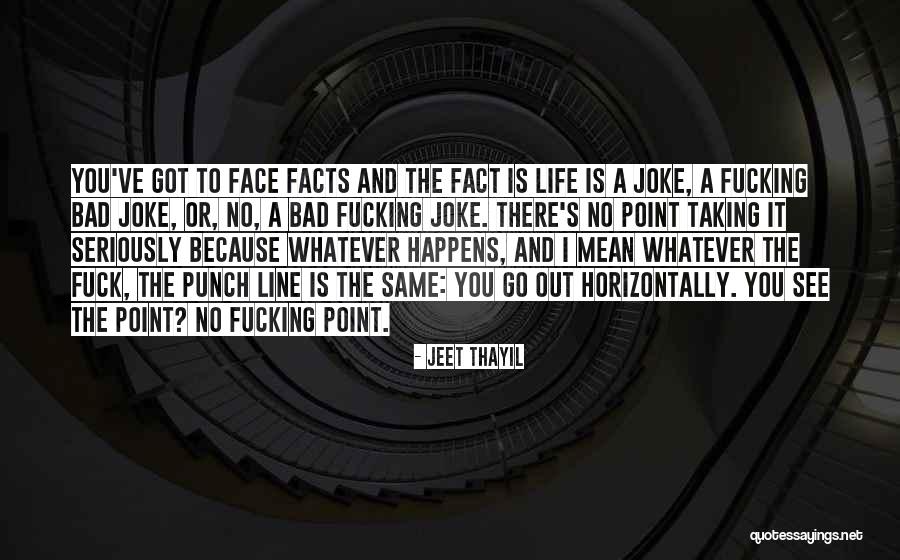 Face The Facts Quotes By Jeet Thayil Face The Facts Quotes By Jeet Thayil