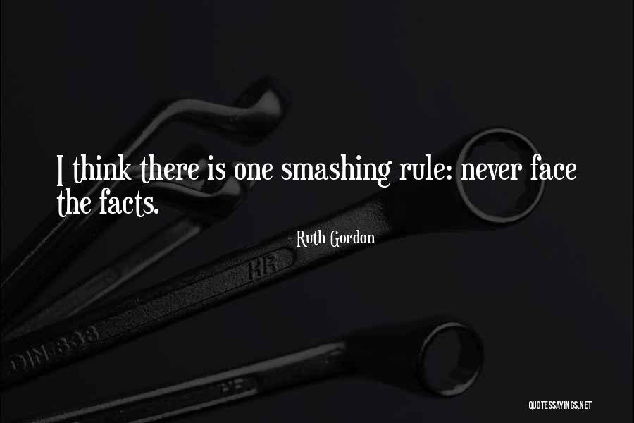 Face The Facts Quotes By Ruth Gordon Face The Facts Quotes By Ruth Gordon