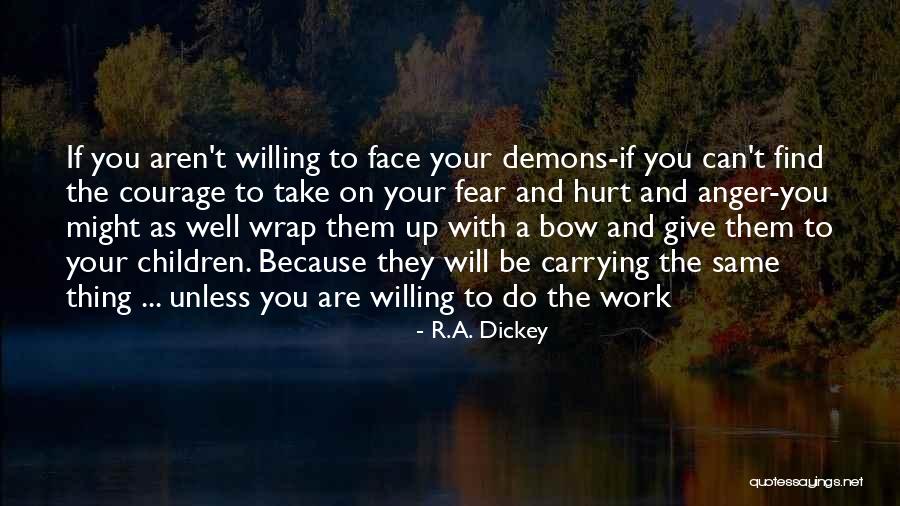 Face The Fear Face Up Quotes By R.A. Dickey Face The Fear Face Up Quotes By R.A. Dickey