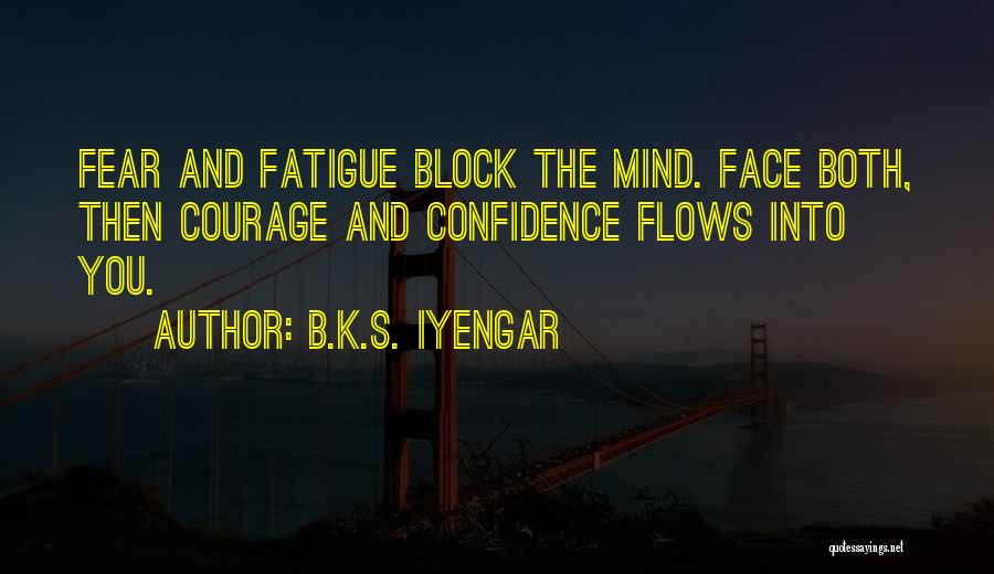 Face The Fear Quotes By B.K.S. Iyengar