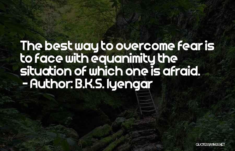 Face The Fear Quotes By B.K.S. Iyengar