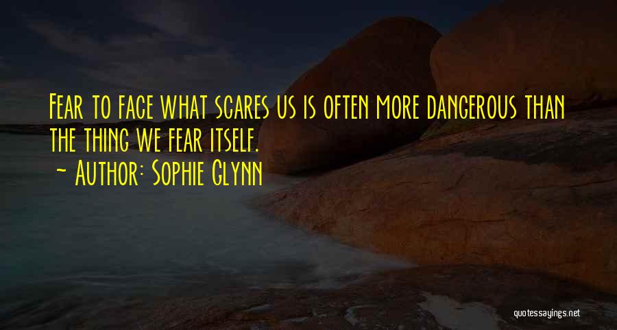 Face The Fear Quotes By Sophie Glynn