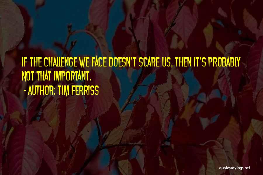 Face The Fear Quotes By Tim Ferriss