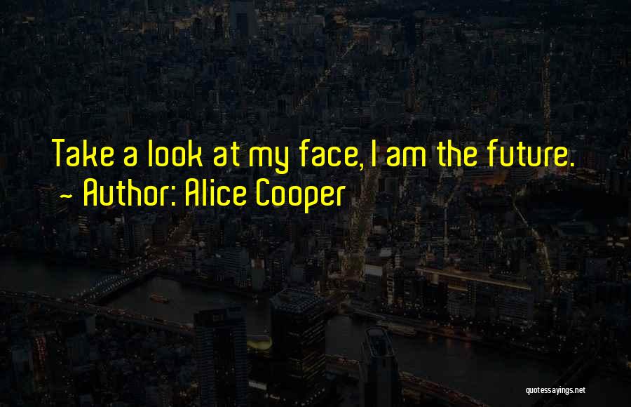 Face The Future Quotes By Alice Cooper