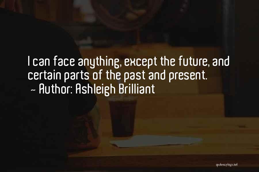 Face The Future Quotes By Ashleigh Brilliant