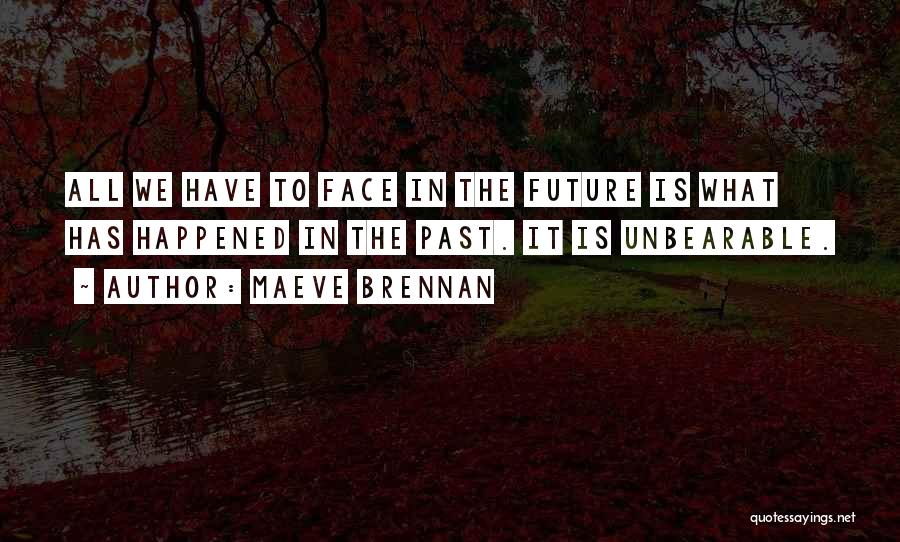 Face The Future Quotes By Maeve Brennan