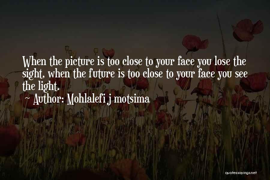 Face The Future Quotes By Mohlalefi J Motsima