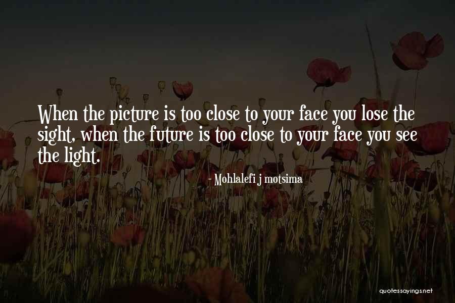 Face The Future Quotes By Mohlalefi J Motsima