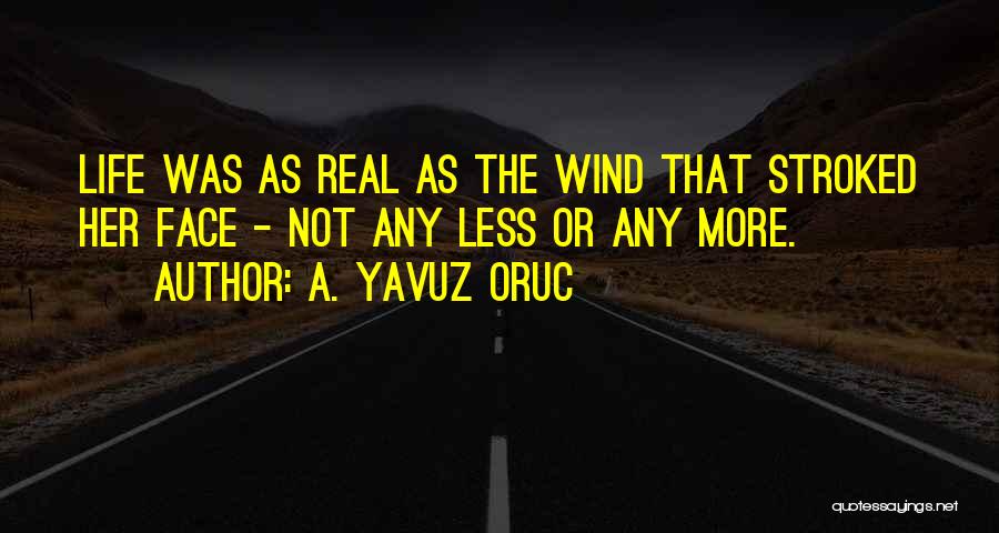 Face The Life Quotes By A. Yavuz Oruc