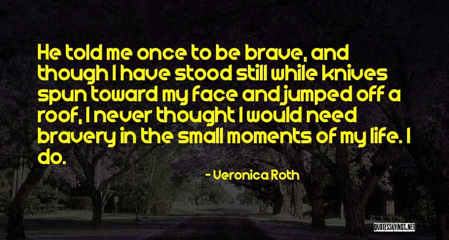 Face The Life Quotes By Veronica Roth