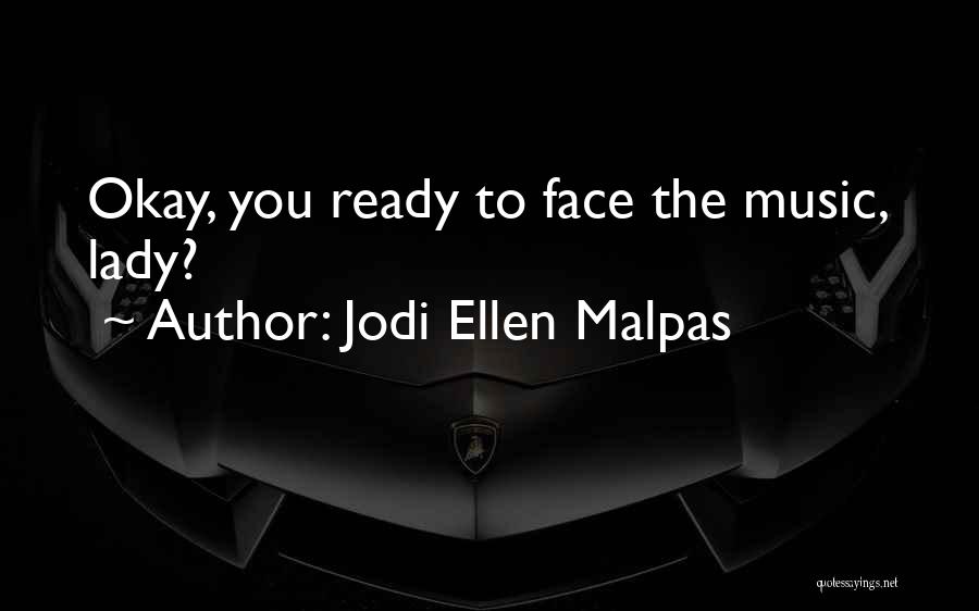 Face The Music Quotes By Jodi Ellen Malpas