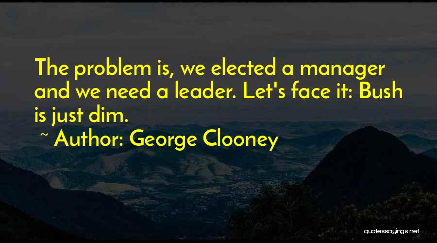 Face The Problem Quotes By George Clooney