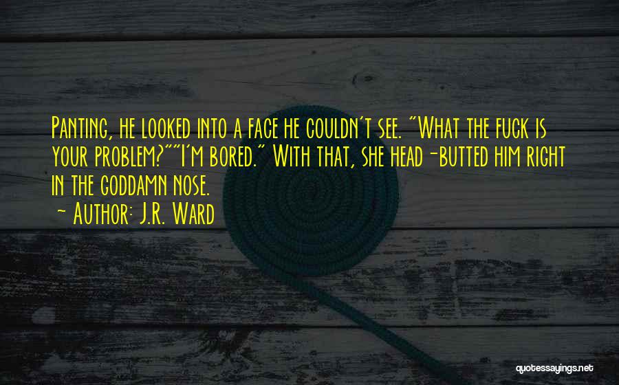 Face The Problem Quotes By J.R. Ward