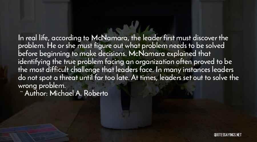 Face The Problem Quotes By Michael A. Roberto