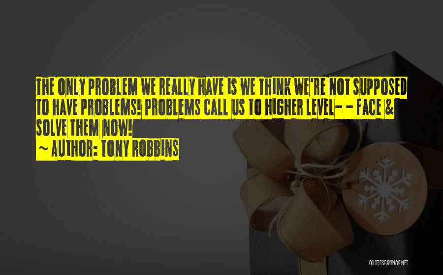 Face The Problem Quotes By Tony Robbins