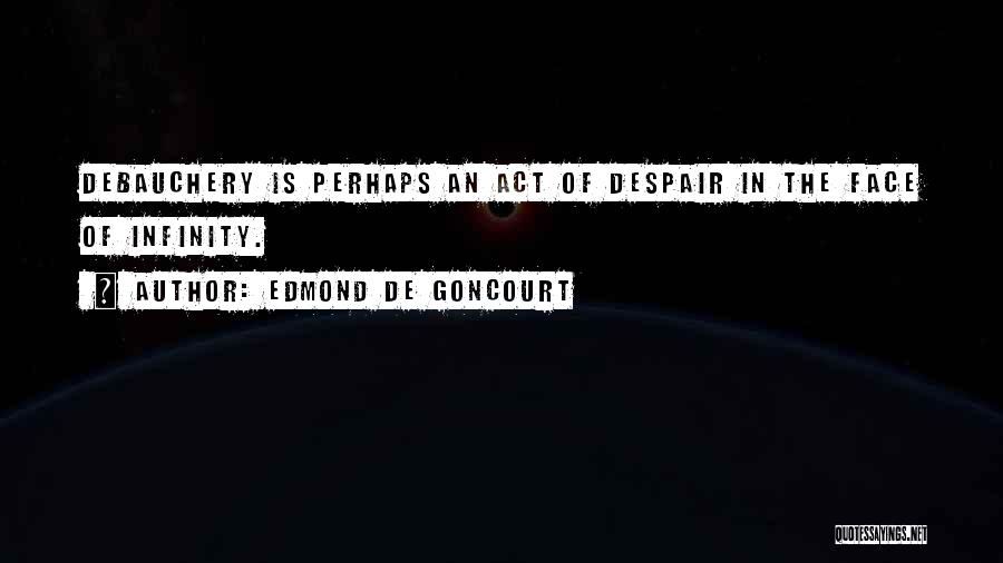 Face The Quotes By Edmond De Goncourt