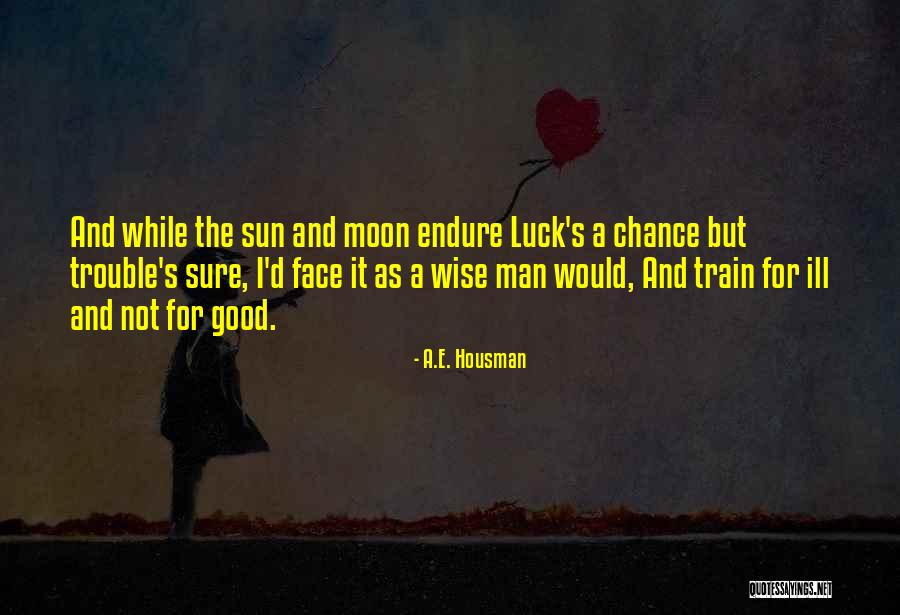 Face The Sun Quotes By A.E. Housman