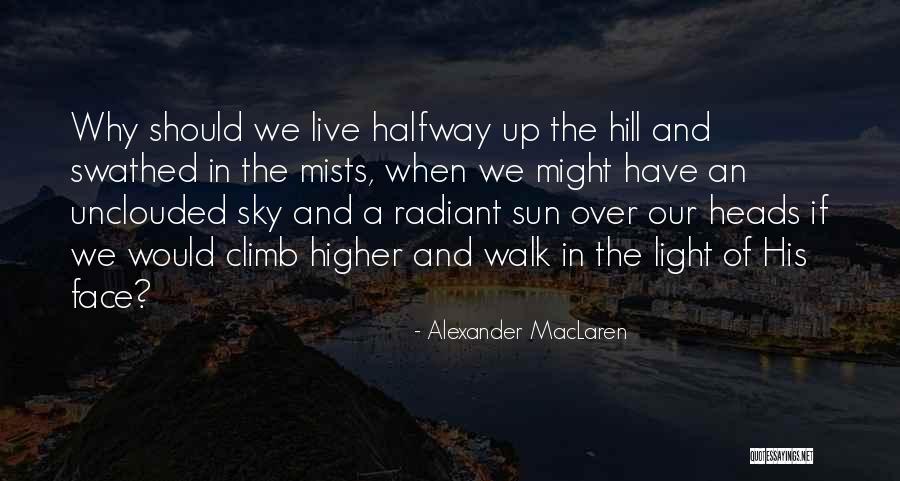 Face The Sun Quotes By Alexander MacLaren