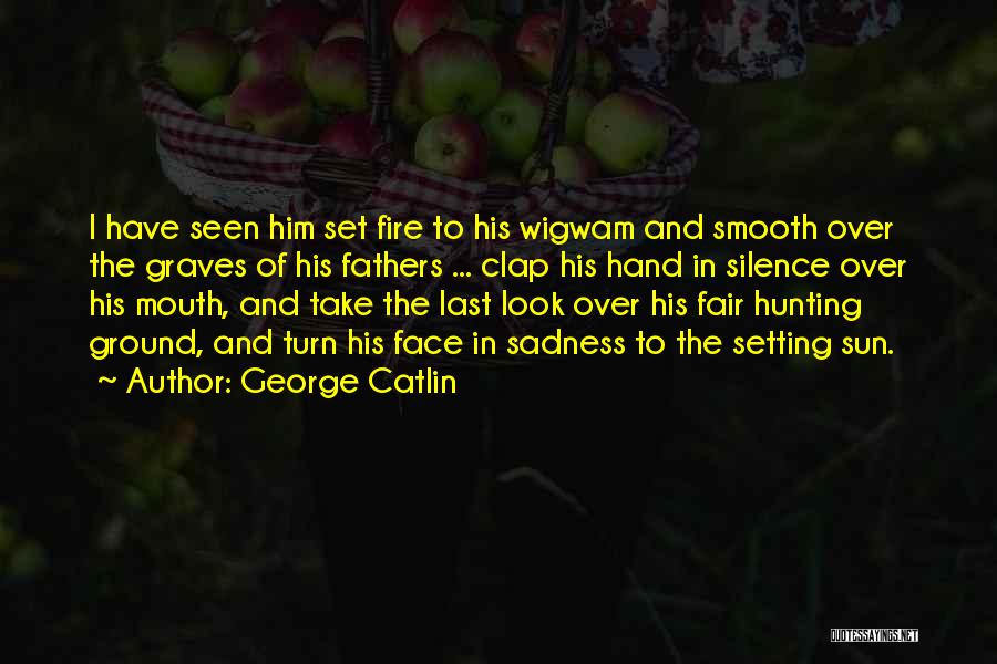 Face The Sun Quotes By George Catlin