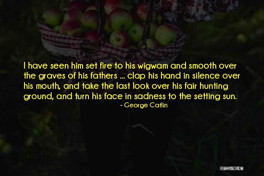 Face The Sun Quotes By George Catlin