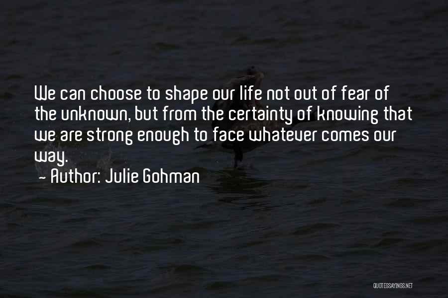 Face The Unknown Quotes By Julie Gohman