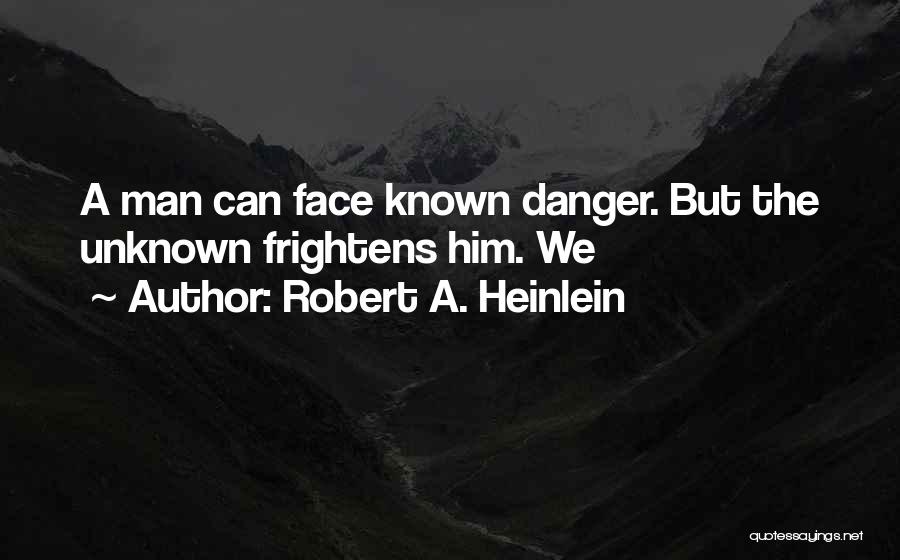 Face The Unknown Quotes By Robert A. Heinlein