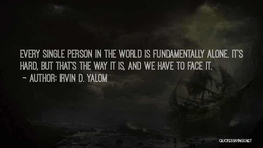 Face The World Alone Quotes By Irvin D. Yalom