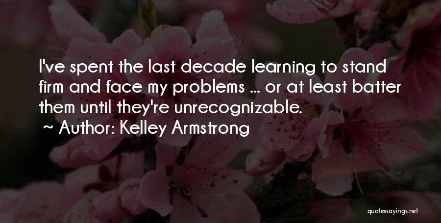 Face To Face Learning Quotes By Kelley Armstrong