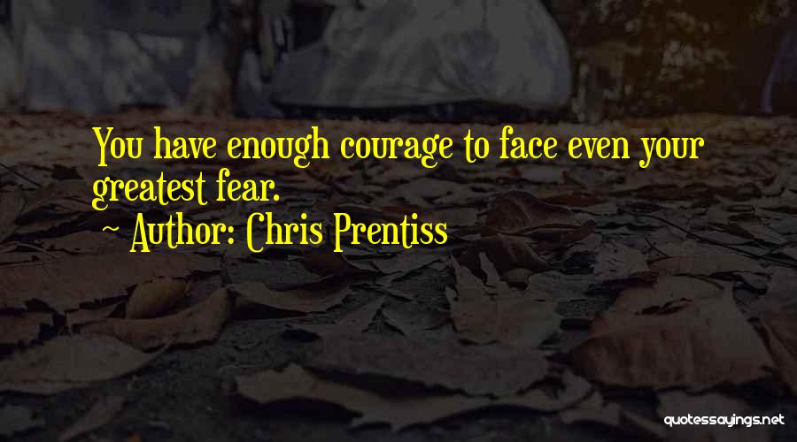 Face Your Fear Quotes By Chris Prentiss