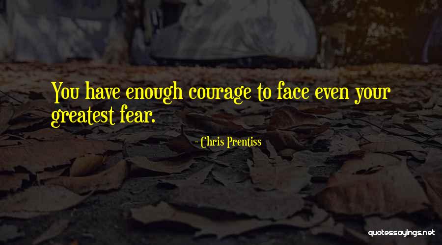 Face Your Fear Quotes By Chris Prentiss