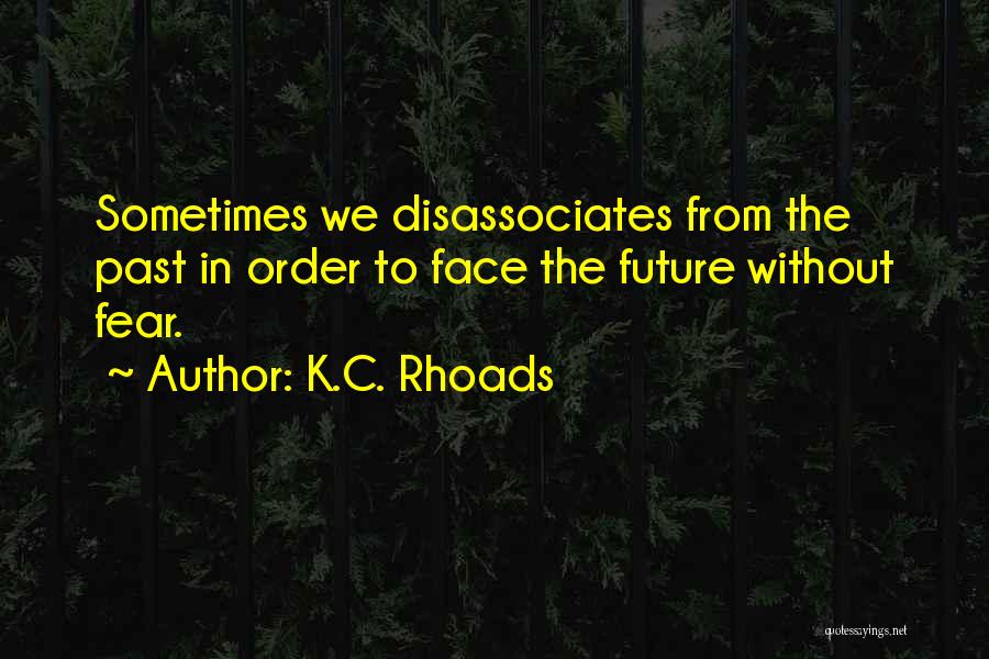 Face Your Future Without Fear Quotes By K.C. Rhoads