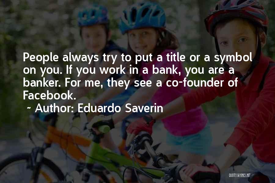 Facebook Founder Quotes By Eduardo Saverin