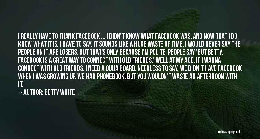 Facebook Time Waste Quotes By Betty White