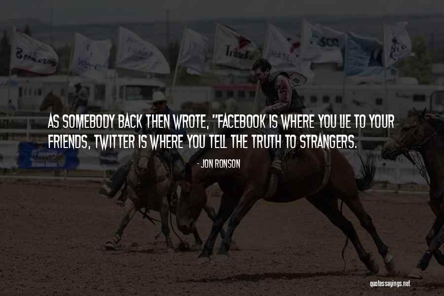Facebook Truth Quotes By Jon Ronson Facebook Truth Quotes By Jon Ronson