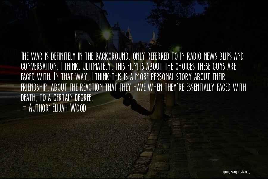 Faced Death Quotes By Elijah Wood