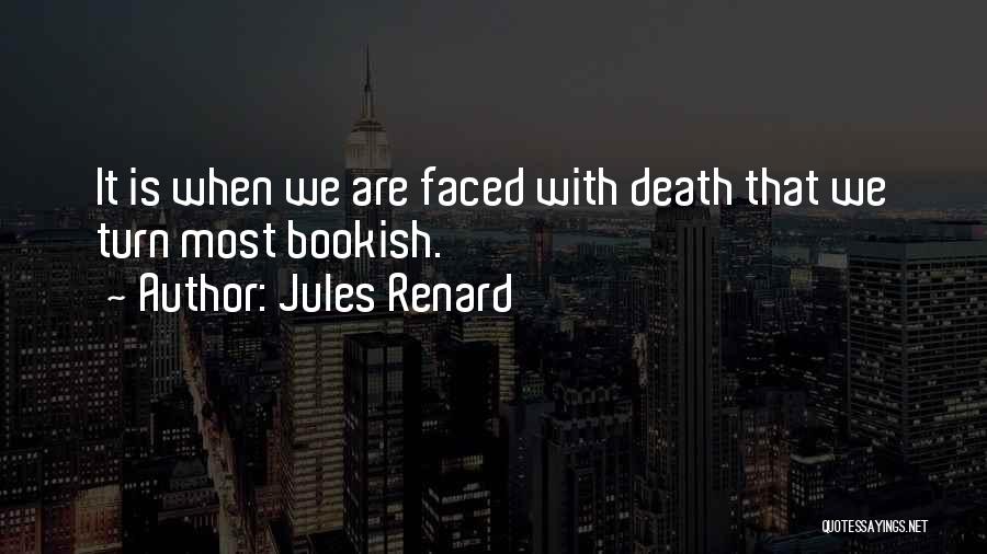 Faced Death Quotes By Jules Renard