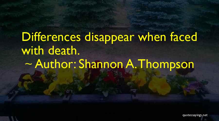 Faced Death Quotes By Shannon A. Thompson