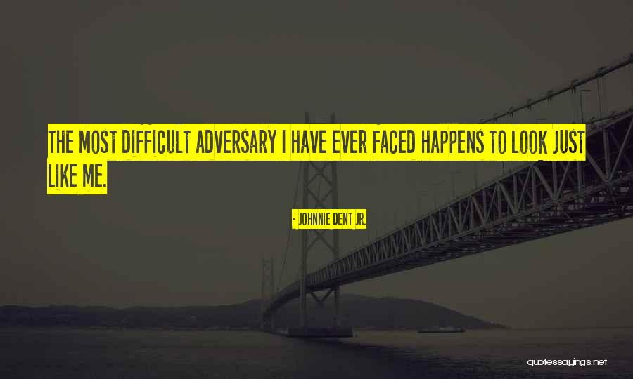 Faced With Adversity Quotes By Johnnie Dent Jr. Faced With Adversity Quotes By Johnnie Dent Jr.
