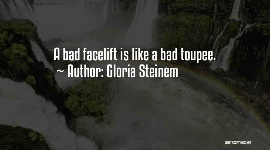 Facelift Quotes By Gloria Steinem