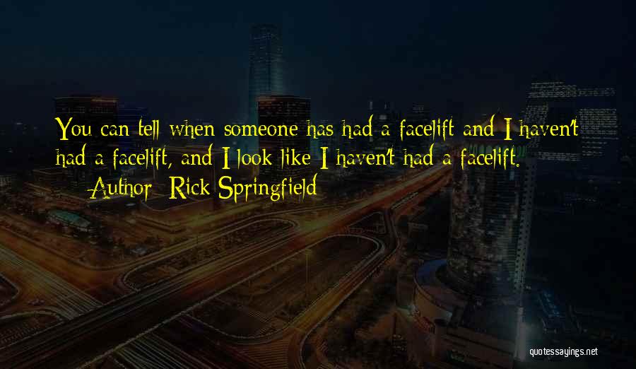 Facelift Quotes By Rick Springfield